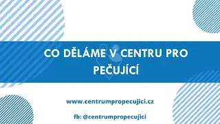 Co děl&aacute;me v Centru pro pečuj&iacute;c&iacute;