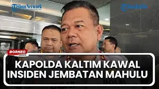 Kapolda Kaltim Kawal insiden Jembatan Mahulu