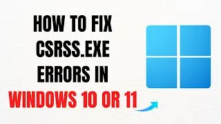 How to Fix csrss.exe Errors in Windows 10 or 11 – Full Guide