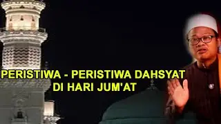 048. PERISTIWA - PERISTIWA DAHSYAT DI HARI JUM'AT