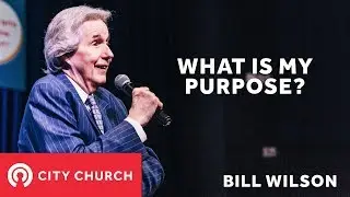 You Asked for it (Part 1) - What is my Purpose? - Bill Wilson