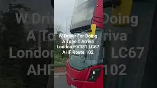 W Driver For Doing A Tone!!: Arriva London HV381 LC67 AHF Route 102 #busspotting #busvlogs