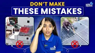Solar System लगाते समय ये 7 गलतियां भूलकर भी मत करना! | Solar Panels for Home | SolarSquare