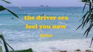 Feel You Now - THE DRIVER ERA (Lyrics)