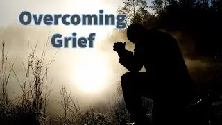 Scriptures to Overcome Grief - Christian Meditation
