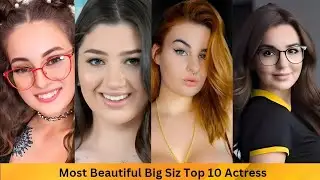 Most Beautiful Popular Big Siz Top: 10 Actress
