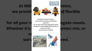 INDUS CRUSHER Total Crushing & Screening Solution COMPLETE SOLUTIONS FOR ROAD CONSTRUCTION AGGREGATE
