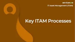 [008] Key ITAM Processes | ServiceNow ITAM (CIS-SAM & CIS-HAM Exam Prep)