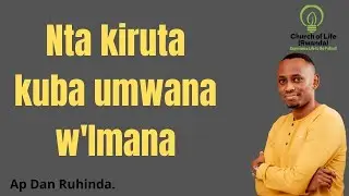 Nta kiruta kuba umwana w'Imana!Ep713/Ap Dan Ruhinda.