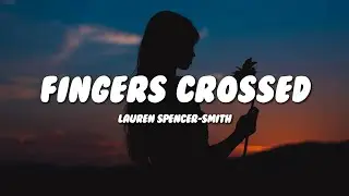 Lauren Spencer-Smith - Fingers Crossed (Lyrics)