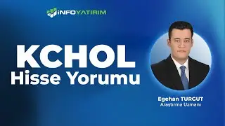 Egehan Turgut'tan KCHOL Hisse Yorumu 6 Kasım 2025 Tarihli Yayından I İnfo Yatırım
