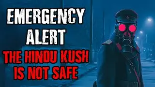 EMERGENCY ALERT: I was in the Special Forces, The HINDU KUSH is not SAFE !