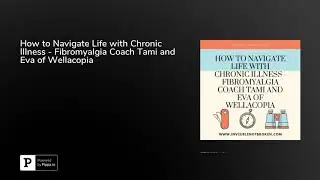 How to Navigate Life with Chronic Illness - Fibromyalgia Coach Tami and Eva of Wellacopia