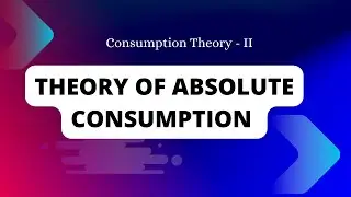 The Theory of Absolute Consumption - Explained