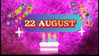 Happy Birthday 22 August