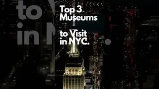 Top 3 Museums to visit in NYC