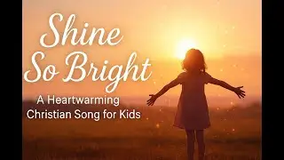 🌟 Shine So Bright | A Heartwarming Christian Song for Kids | My Little Melodies