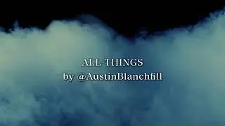 Austin Blanchfill - ALL THINGS (lyric video) Philippians 4:13 Song