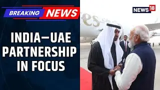 PM Modi Receives UAE President Mohamed Bin Zayed Al Nahyan At Delhi Airport | News18