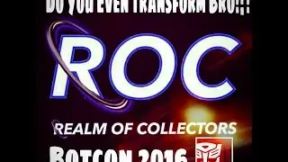 Do You Even Transform Bro!?! - Botcon 2016 - R.O.C Hangout
