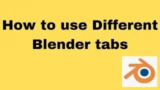 How to use Different Blender tabs