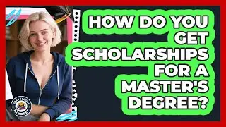 How Do You Get Scholarships For A Master's Degree? - Grad School Mindset