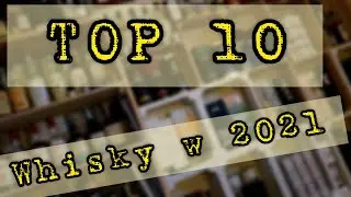 #97 TOP 10 Whisky w 2021