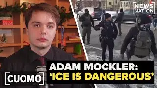 Adam Mockler: &lsquo;ICE themselves are becoming dangerous&rsquo; | CUOMO