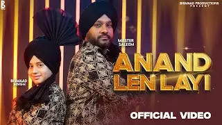 Anand Len Layi (Official Video) Bismaad Singh Ft. Master Saleem | Sachin Ahuja | Bismaad Productions