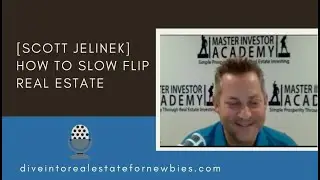 [Scott Jelinek] How to Slow Flip Real Estate