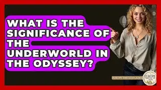 What Is The Significance Of The Underworld In The Odyssey? - Europe Through the Ages