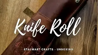 Stalwart Crafts Leather Knife Roll Unboxing HGC