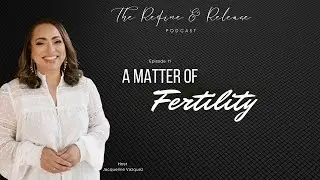 Episode 11 - Infertility: Part 2 - A Matter of Fertility