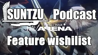 SUNTZU Podcast - Total War: Arena feature wishlist