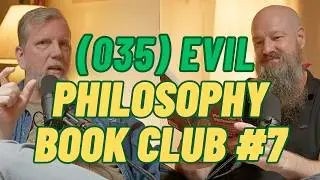 (035) Phil Phails @ Philosophy Book Club with Grant Potts #7: Evil