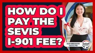 How Do I Pay The SEVIS I-901 Fee?