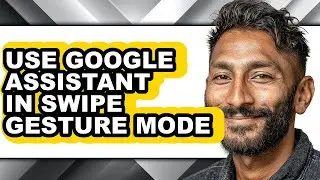 How to Use Google Assistant in Swipe Gesture Mode (updated)