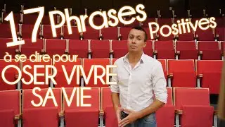 17 phrases positives &agrave; se dire pour OSER VIVRE SA VIE