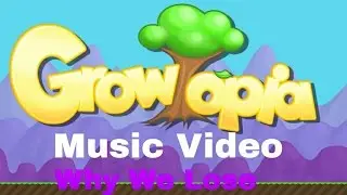 Growtopia Music Video : Why We Lose