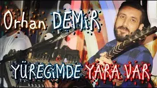Orhan Demir - Y&uuml;reğimde Yara Var | Canlı HD