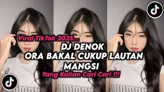 DJ ORA BAKAL CUKUP LAUTAN MANGSI || DJ DENOK VIRAL TIKTOK TERBARU 2026 FULL SONG SLOW BASS