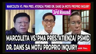 DS MARCOLETA VS. PMA PRES. DR. ATIENZA/ PSMID DR. DANS SA MOTU PROPRIO INQUIRY (3rd ROUND)