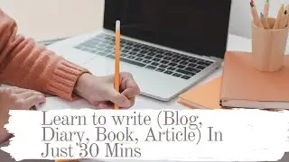 Learn how to start writing | creative writing, blog, book, diary, article writing in easy steps |