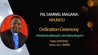 Pst. SAMWEL MAGANA NDUNG'U  ORDINATION CEREMONY AT A.I.C CRATER