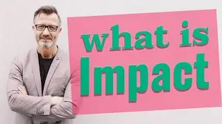 Impact | Meaning of impact