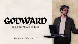 Godward - The Altar of the Church | Pastor Noah Ruchti