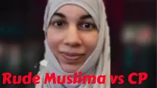 Rude Muslim woman  vs CP hot debate