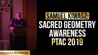 Samuel Kiwasz: Sacred Geometry Awareness | Portal to Ascension 2019