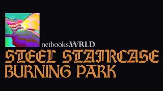 netbooks.WRLD &ndash; STEEL STAIRCASE (BURNING PARK) [MV]