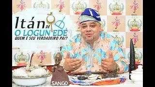 ITÁN LOGUN EDÉ - QUEM É O VERDADEIRO PAI DE LOGUN EDÉ?